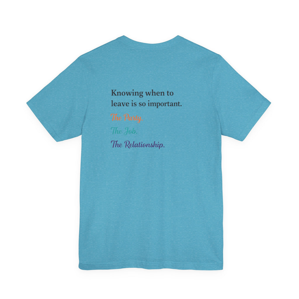 Knowing When to Leave Tee: "The Party, The Job, The Relationship" Minimal Back-Print T-Shirt