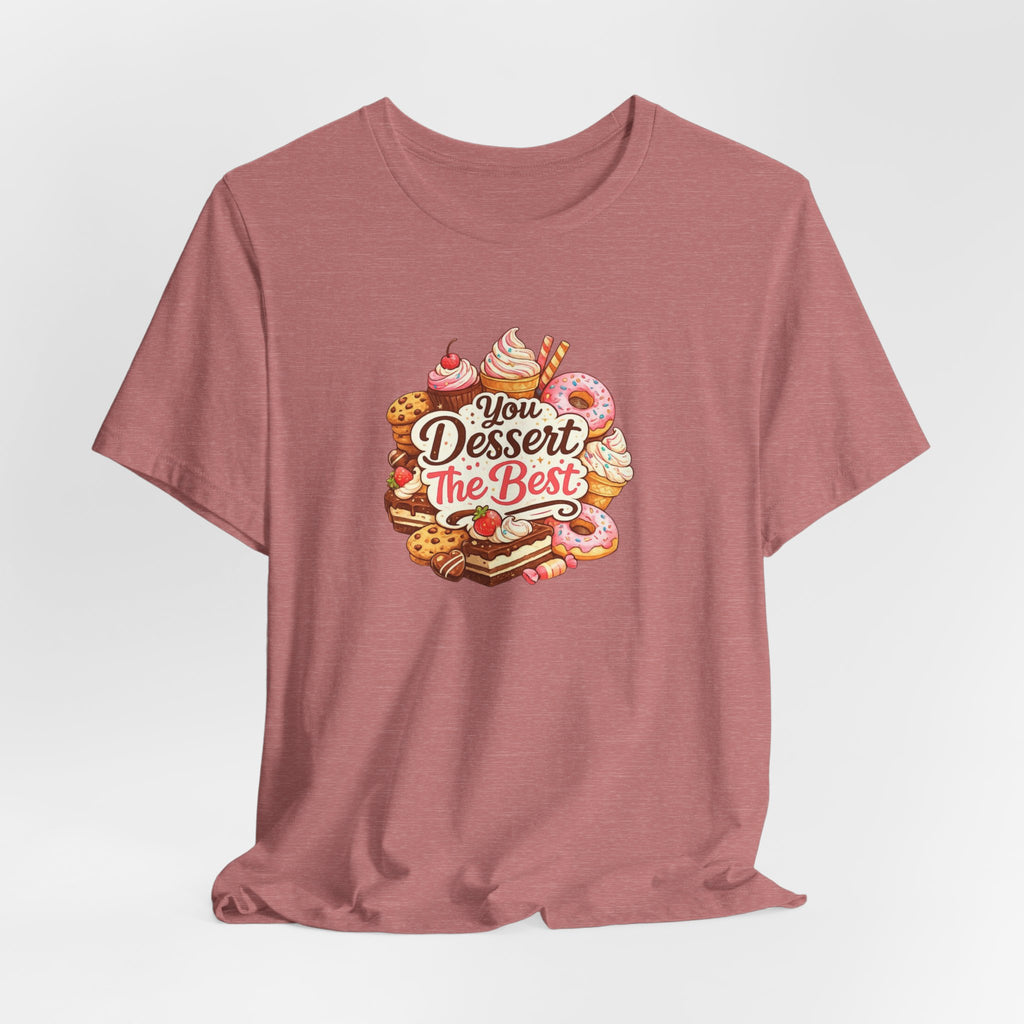 You Dessert The Best Travel Dessert T-Shirt
