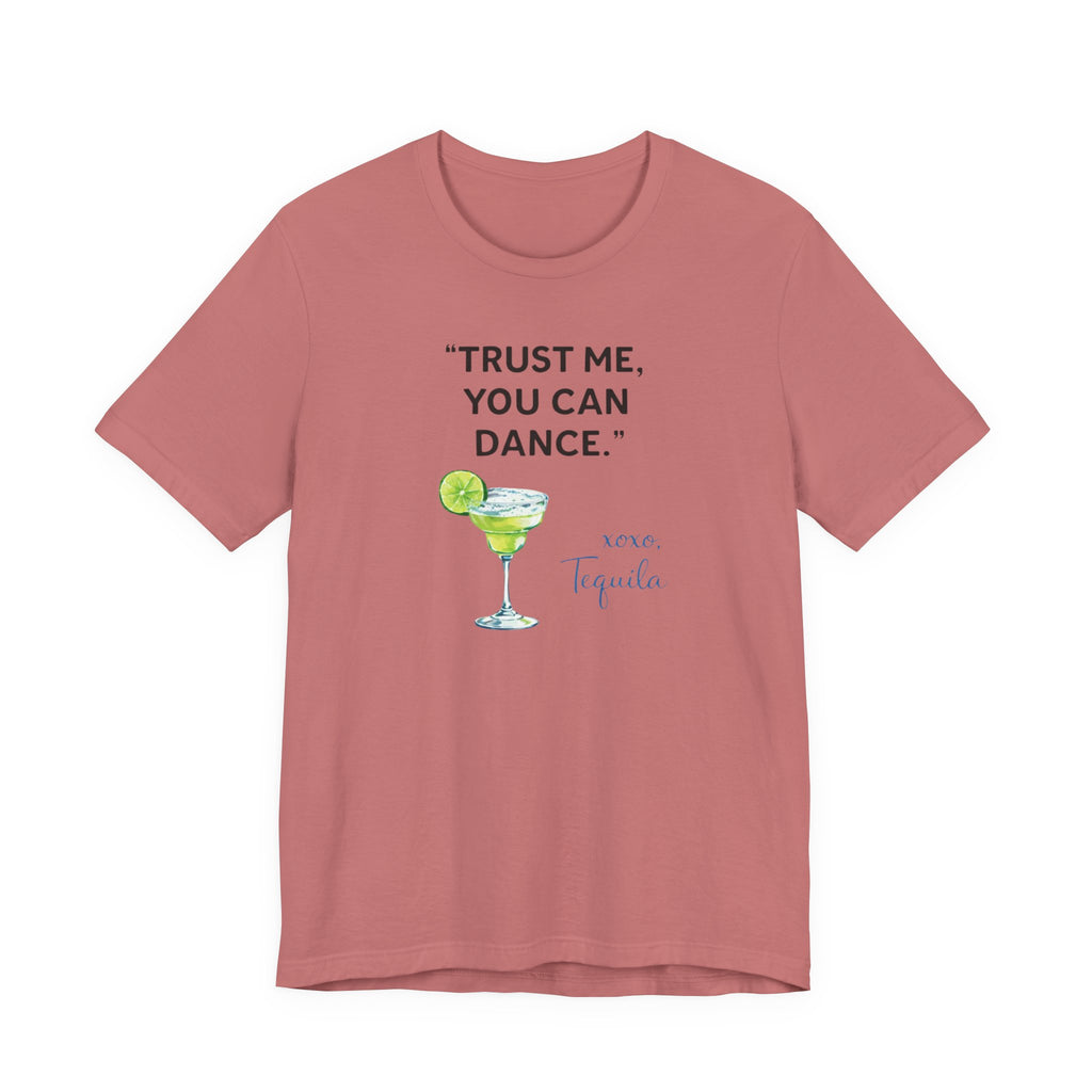 Margarita Quote T Shirt Trust Me You Can Dance Tequila Cocktail Tee