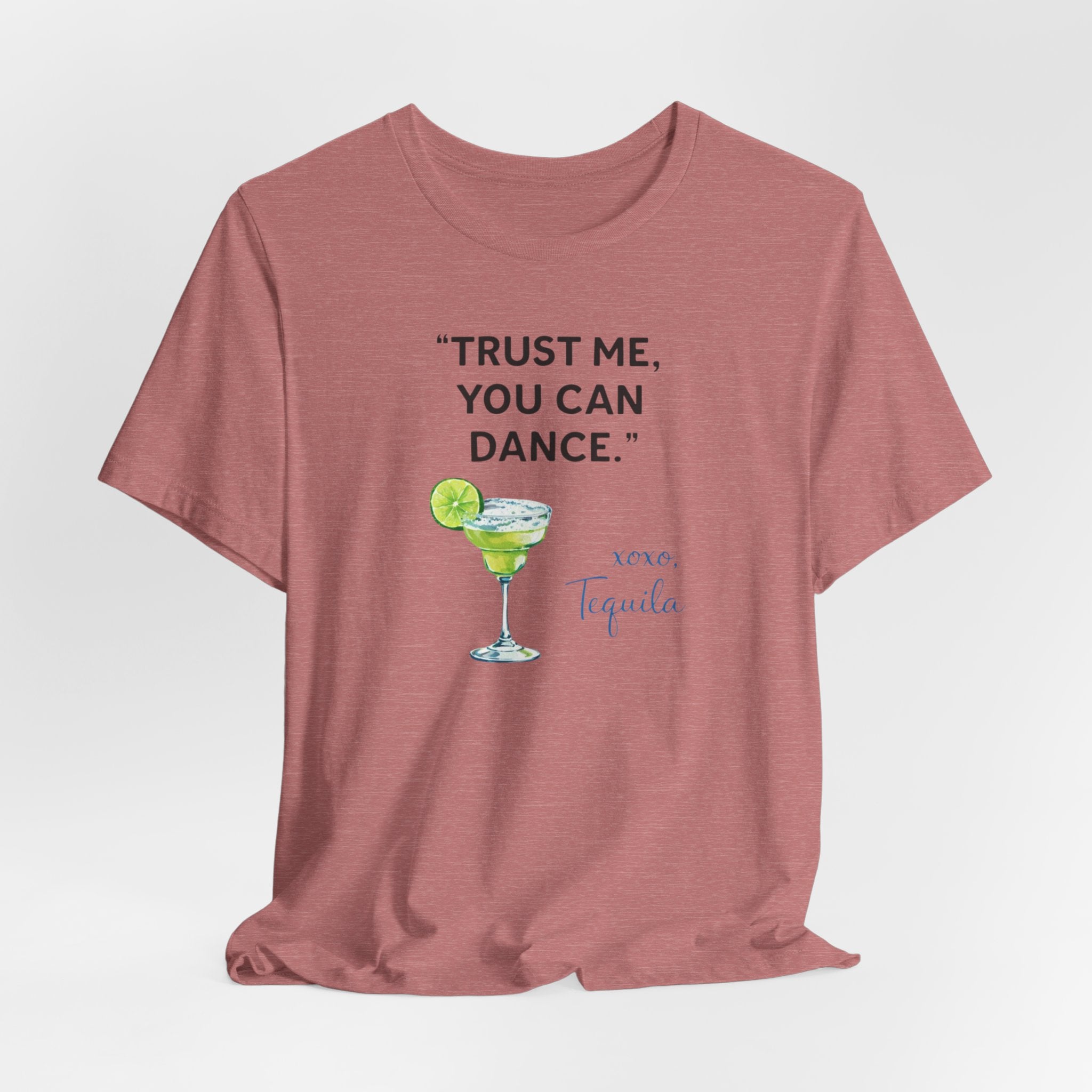 Margarita Quote T Shirt Trust Me You Can Dance Tequila Cocktail Tee