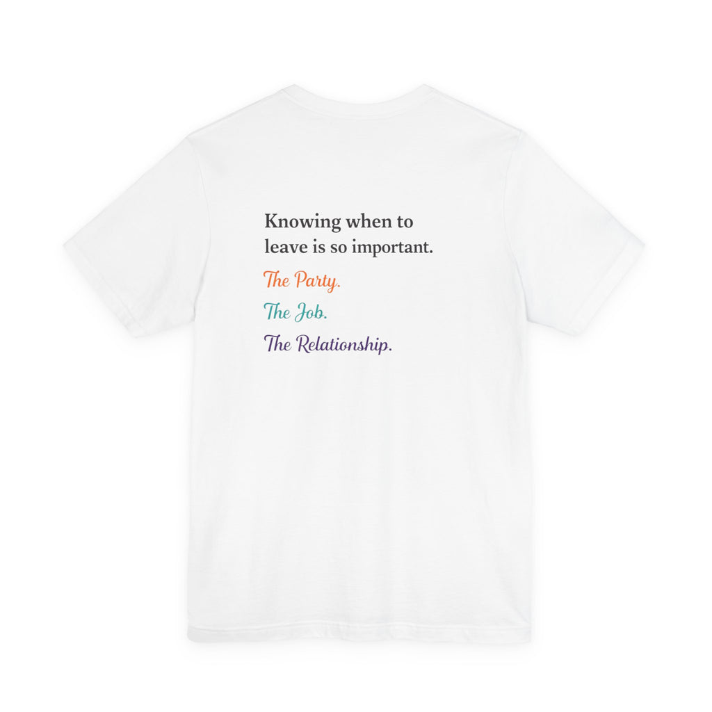 Knowing When to Leave Tee: "The Party, The Job, The Relationship" Minimal Back-Print T-Shirt