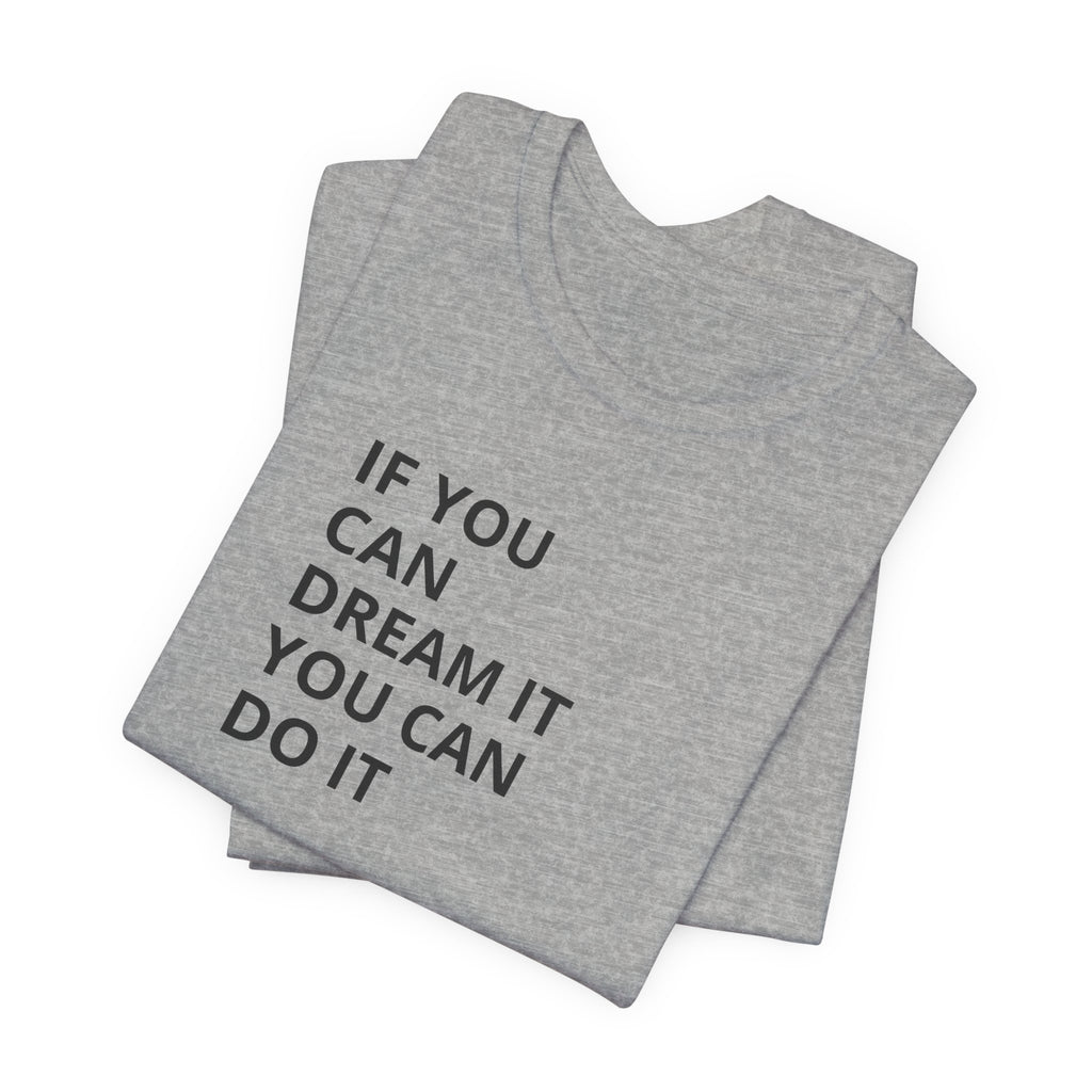 Inspirational Quote T-Shirt: "If You Can Dream It You Can Do It" Minimal Graphic Tee
