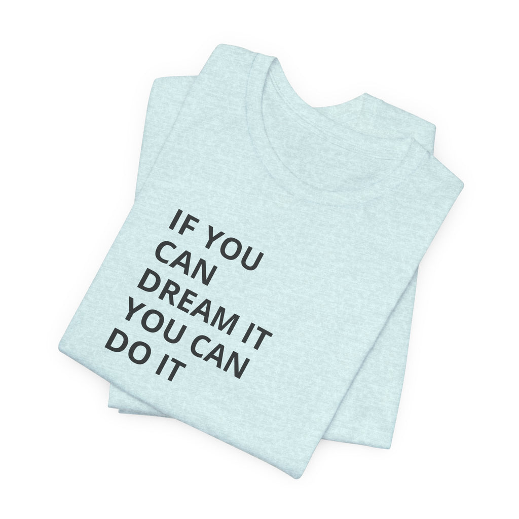 Inspirational Quote T-Shirt: "If You Can Dream It You Can Do It" Minimal Graphic Tee