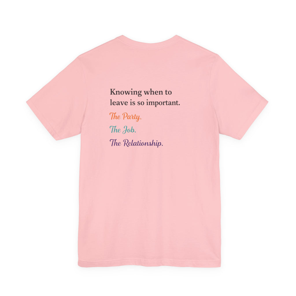 Knowing When to Leave Tee: "The Party, The Job, The Relationship" Minimal Back-Print T-Shirt