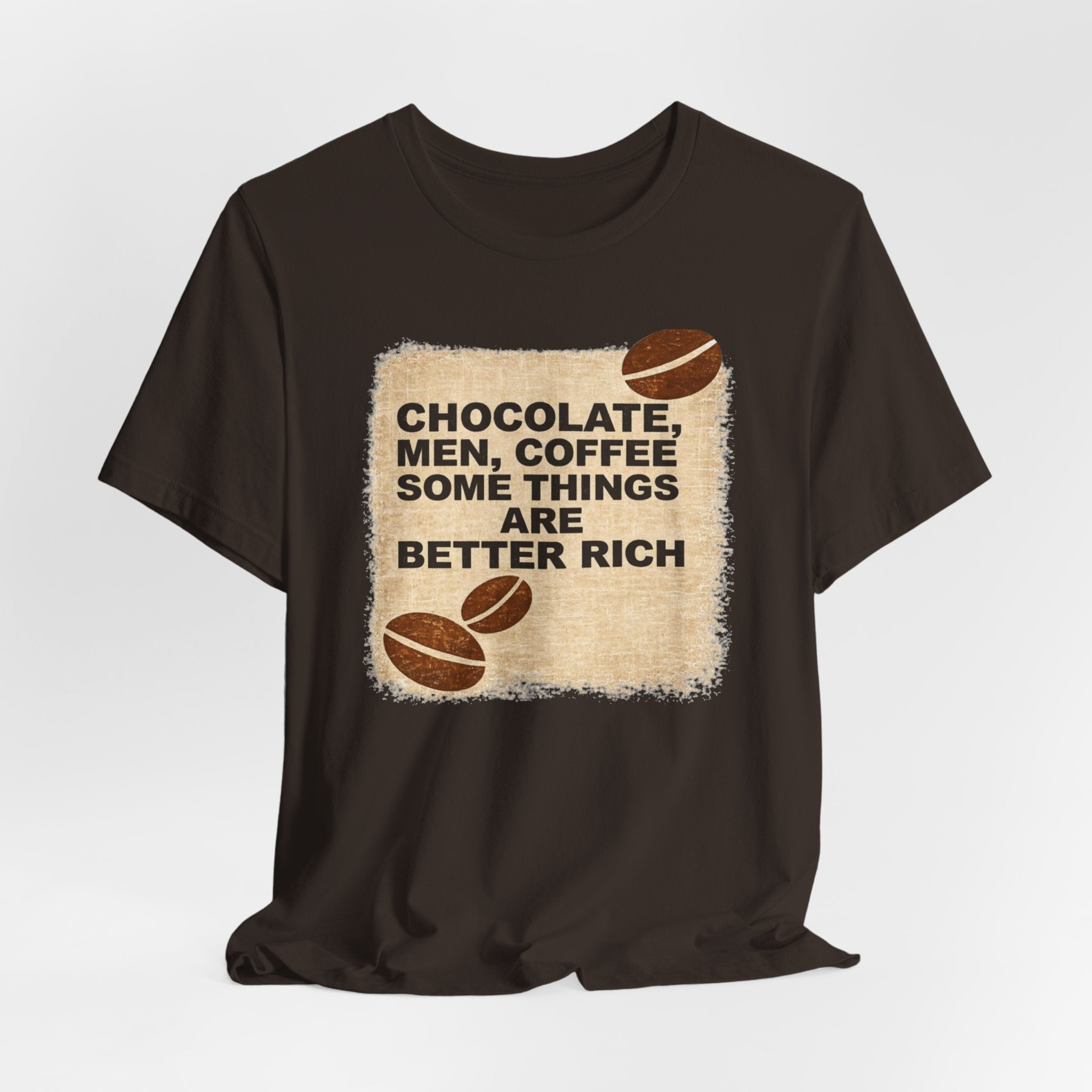 Better Rich Tee "Chocolate, Men, Coffee - Some Things Are Better Rich"