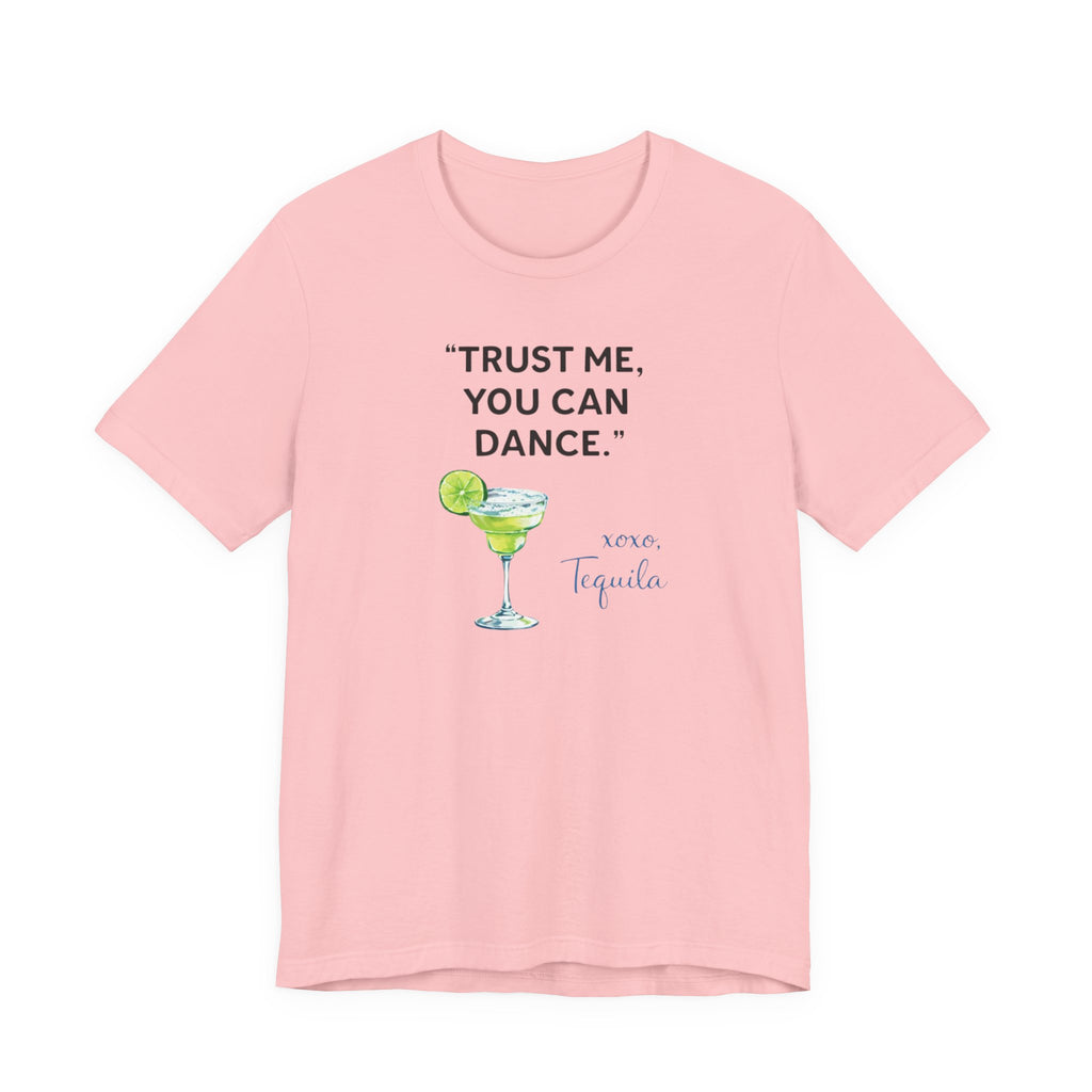 Margarita Quote T Shirt Trust Me You Can Dance Tequila Cocktail Tee