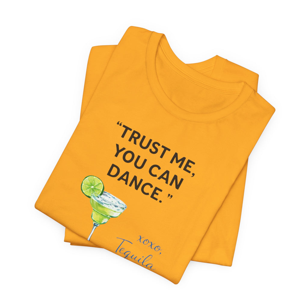 Margarita Quote T Shirt Trust Me You Can Dance Tequila Cocktail Tee
