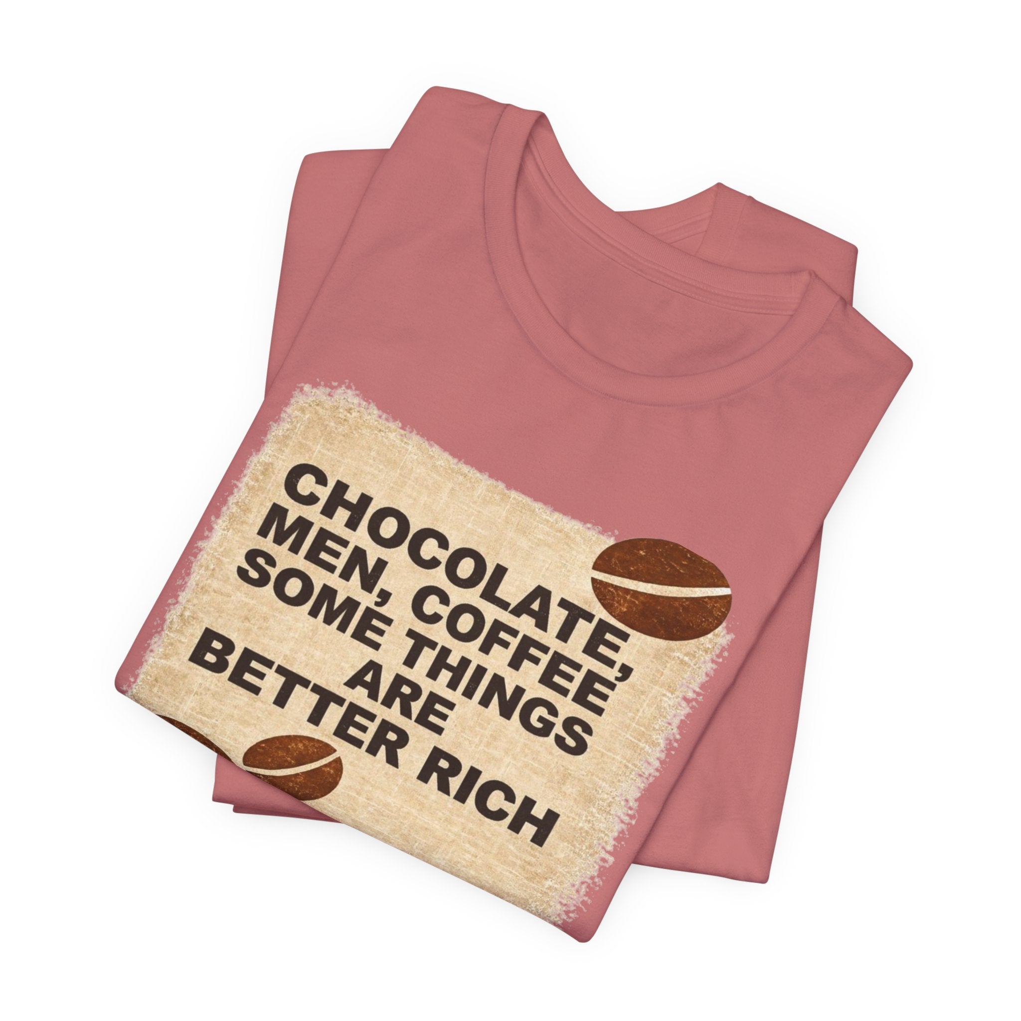 Better Rich Tee "Chocolate, Men, Coffee - Some Things Are Better Rich"
