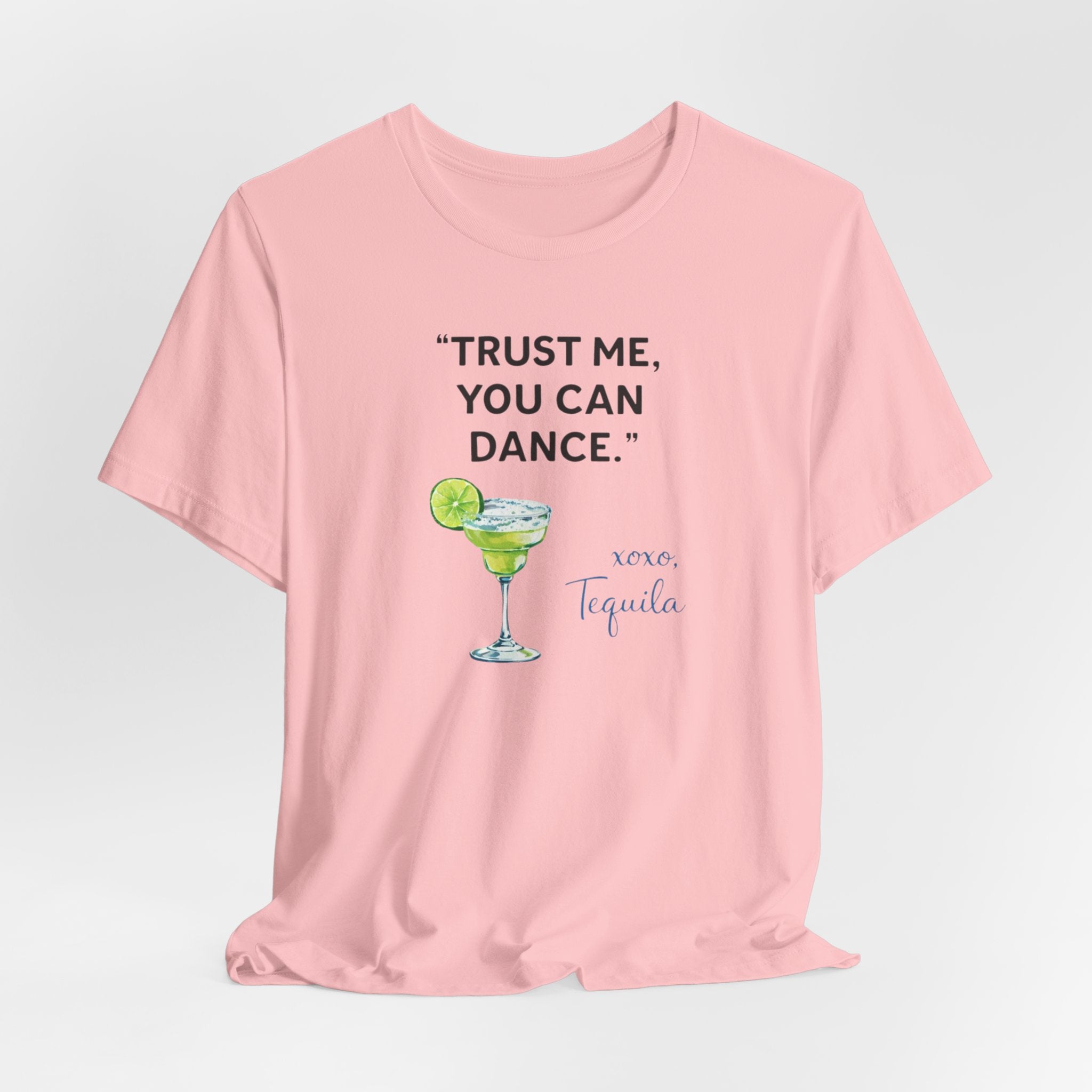 Margarita Quote T Shirt Trust Me You Can Dance Tequila Cocktail Tee