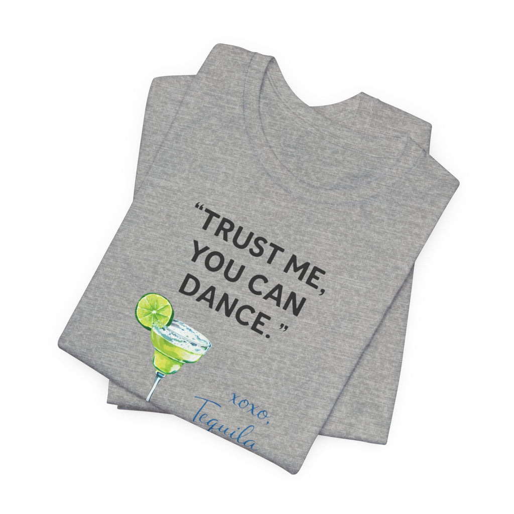 Margarita Quote T Shirt Trust Me You Can Dance Tequila Cocktail Tee