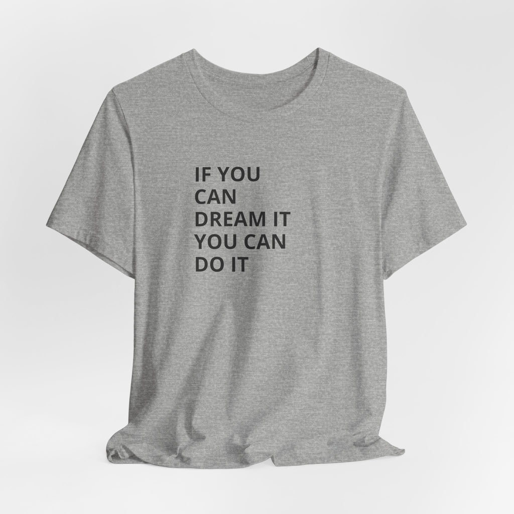 Inspirational Quote T-Shirt: "If You Can Dream It You Can Do It" Minimal Graphic Tee