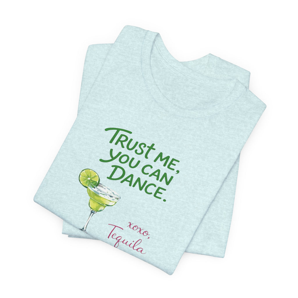 Tequila Dance T Shirt "Trust Me You Can Dance" Margarita Graphic Tee