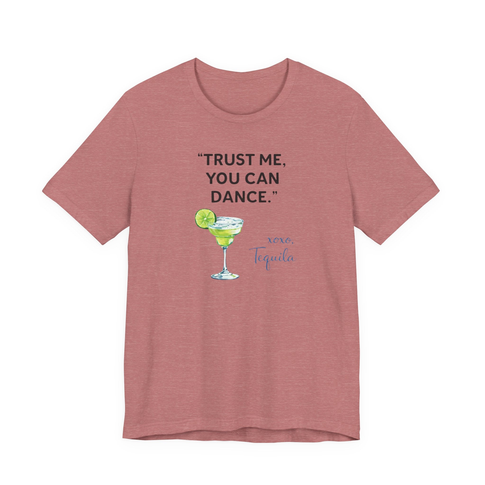 Margarita Quote T Shirt Trust Me You Can Dance Tequila Cocktail Tee