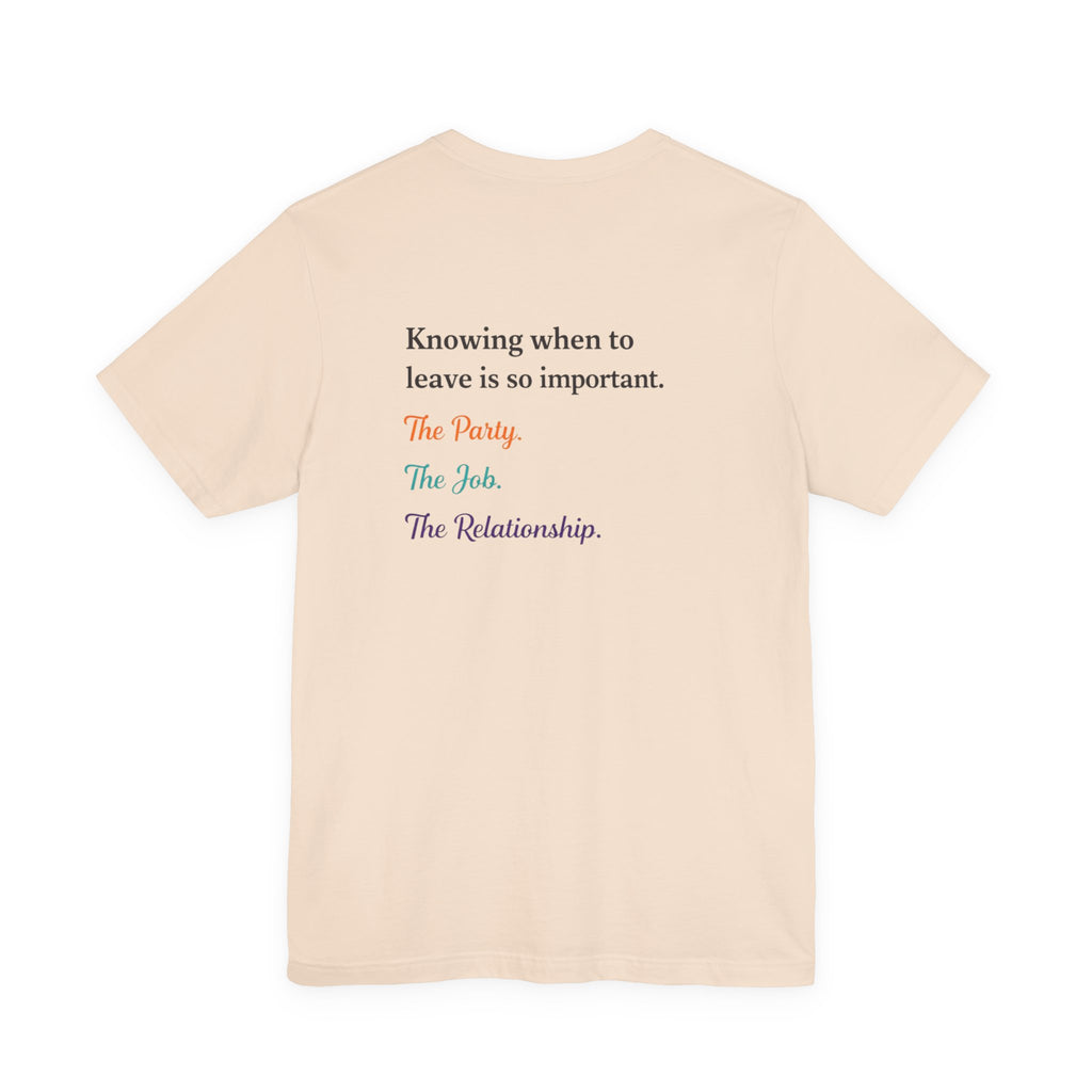 Knowing When to Leave Tee: "The Party, The Job, The Relationship" Minimal Back-Print T-Shirt