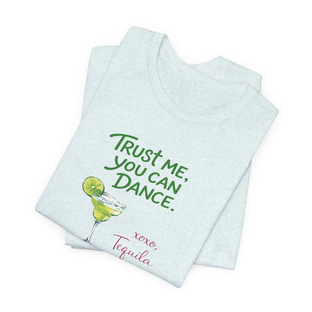 Tequila Dance T Shirt "Trust Me You Can Dance" Margarita Graphic Tee