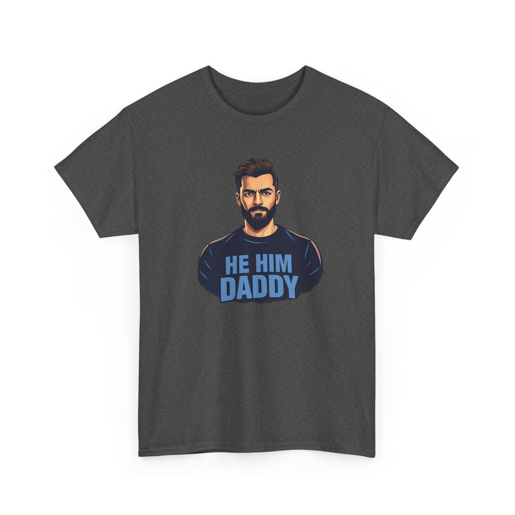 He Him Daddy T-Shirt: Cheeky Gay Tee for Masculine Men