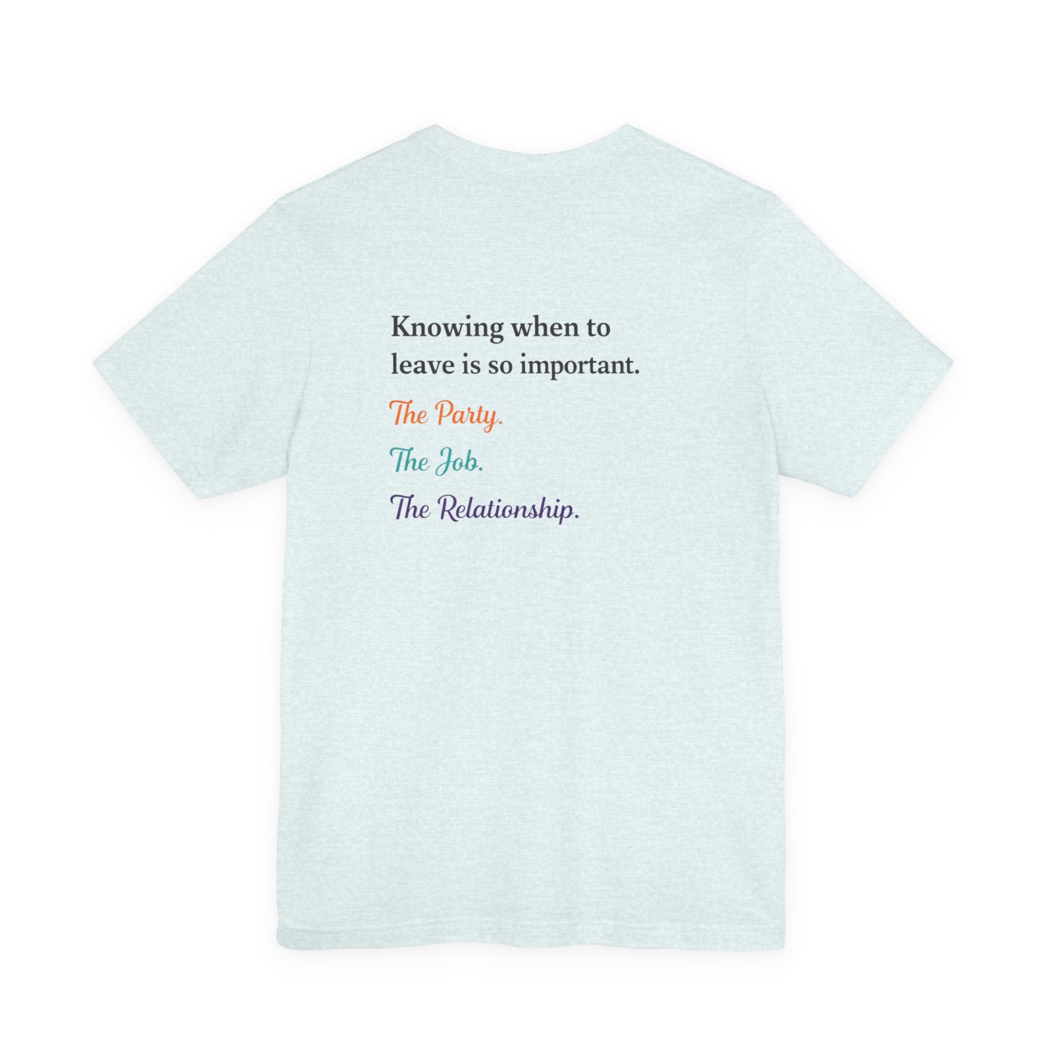 Knowing When to Leave Tee: "The Party, The Job, The Relationship" Minimal Back-Print T-Shirt