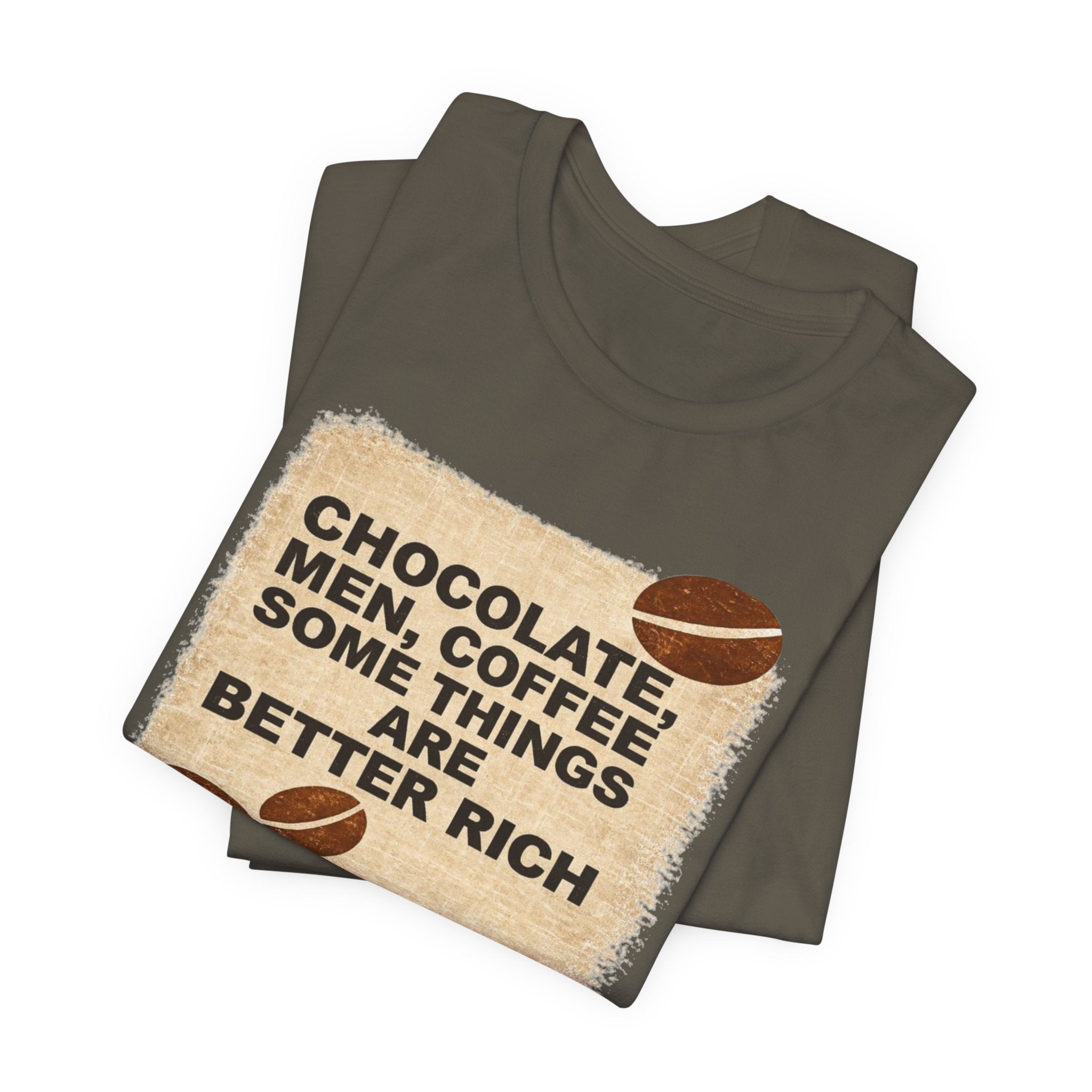 Better Rich Tee "Chocolate, Men, Coffee - Some Things Are Better Rich"