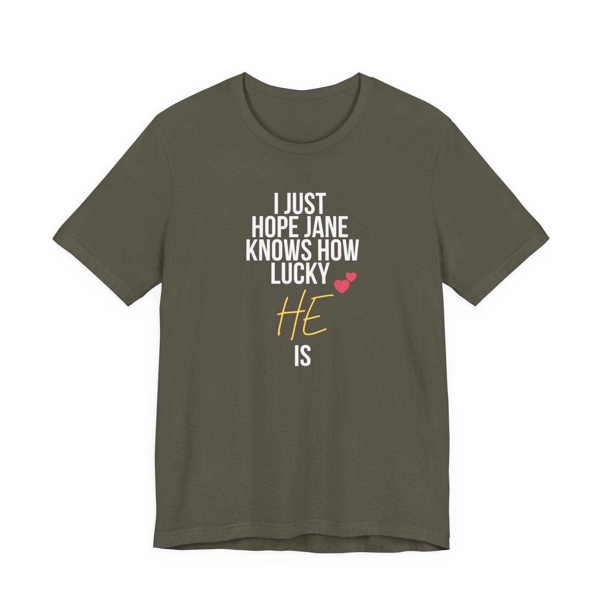 Headed Rivalry Quote Tee: "I Hope Jane Knows How Lucky He Is" Love T-Shirt