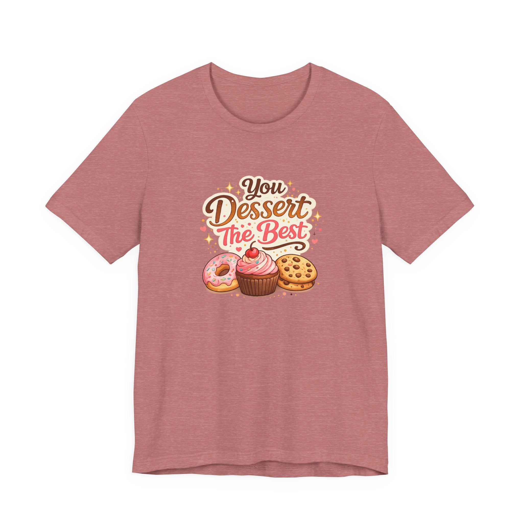 Dessert Lover T-Shirt — "You Dessert The Best" Cute Bakery Graphic Tee