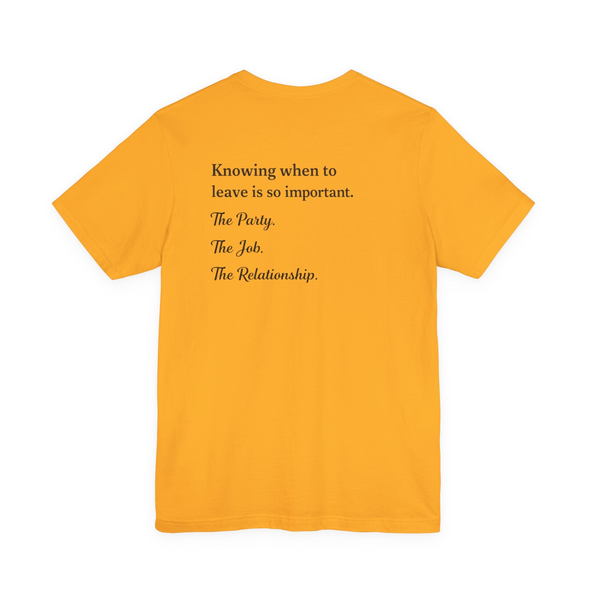 Knowing When to Leave Tee — Minimalist Quote T-Shirt ("Knowing when to leave is so important. The Party. The Job. The Relationship.")