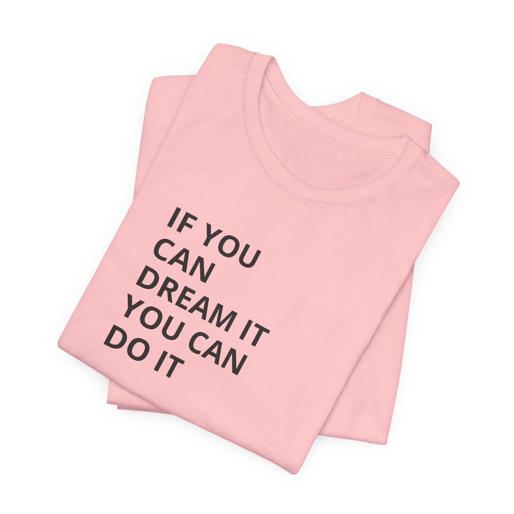 Inspirational Quote T-Shirt: "If You Can Dream It You Can Do It" Minimal Graphic Tee