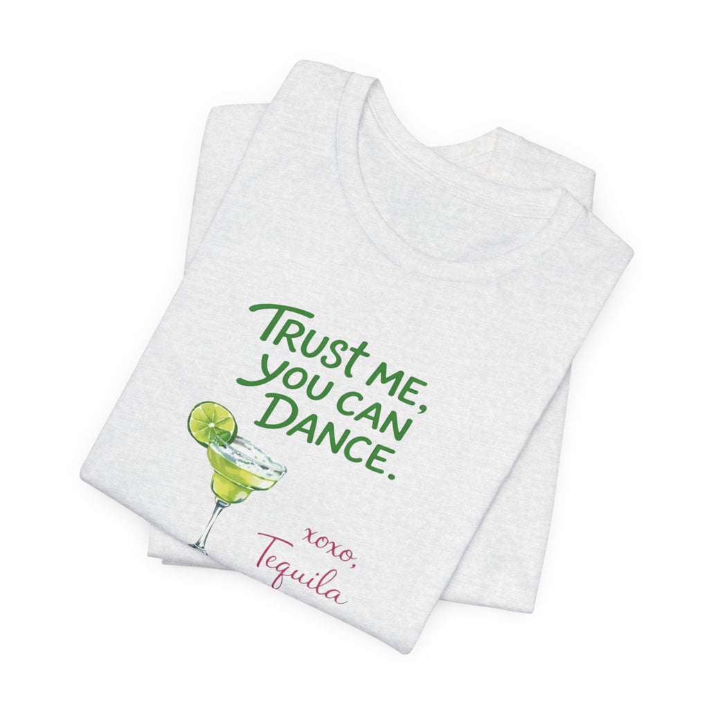 Tequila Dance T Shirt "Trust Me You Can Dance" Margarita Graphic Tee