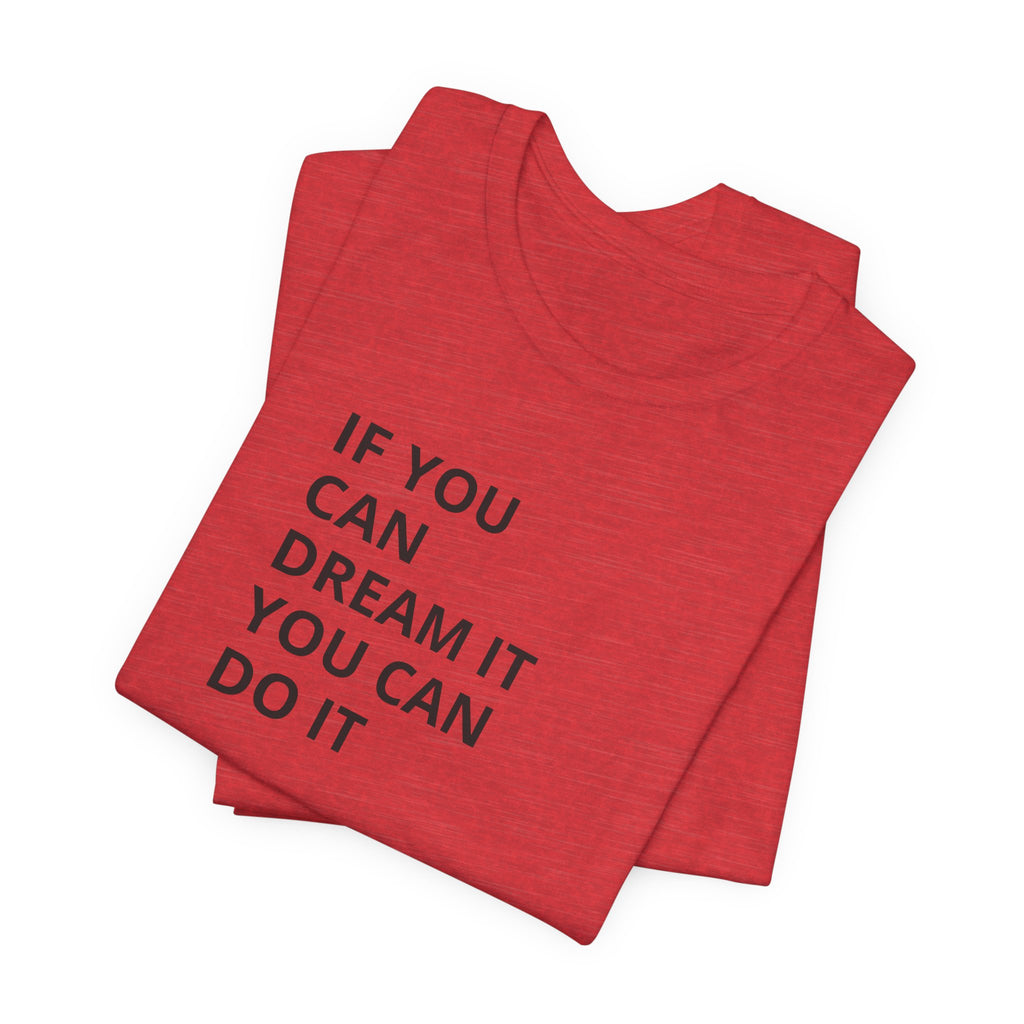 Inspirational Quote T-Shirt: "If You Can Dream It You Can Do It" Minimal Graphic Tee