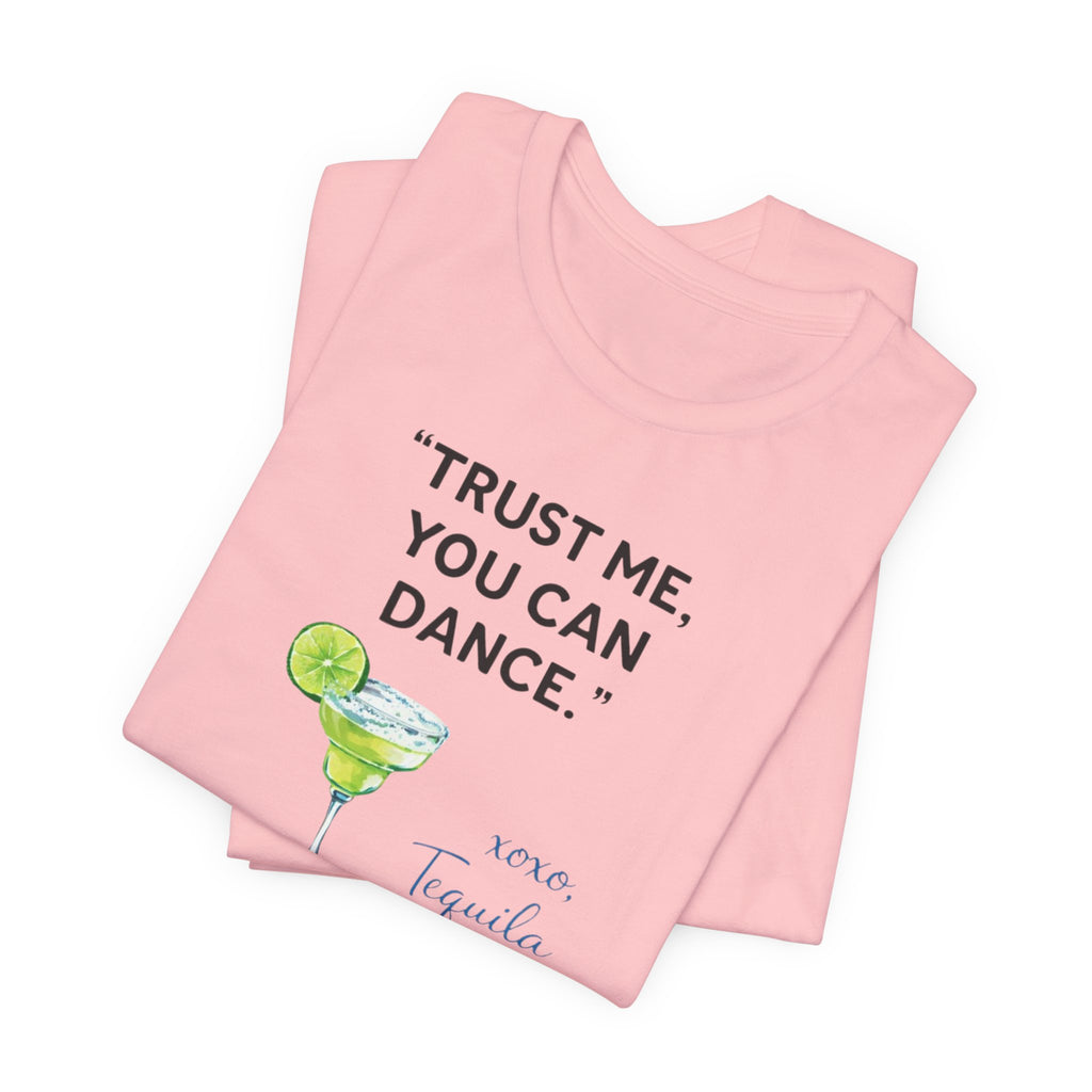 Margarita Quote T Shirt Trust Me You Can Dance Tequila Cocktail Tee