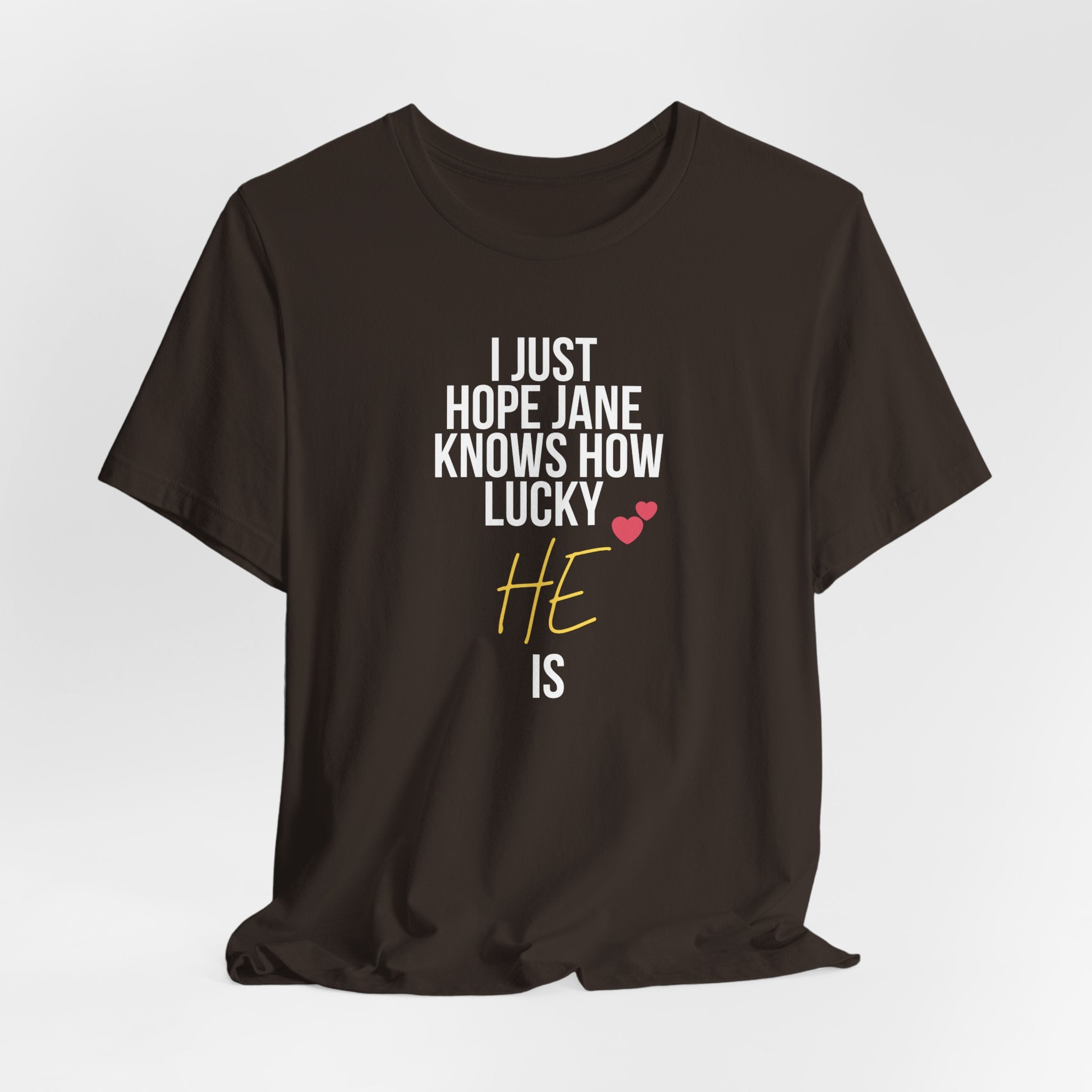 Headed Rivalry Quote Tee: "I Hope Jane Knows How Lucky He Is" Love T-Shirt