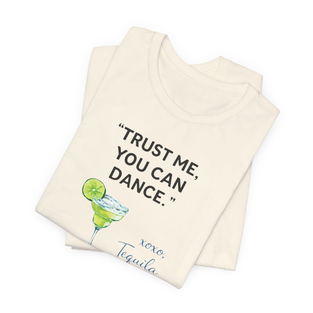 Margarita Quote T Shirt Trust Me You Can Dance Tequila Cocktail Tee