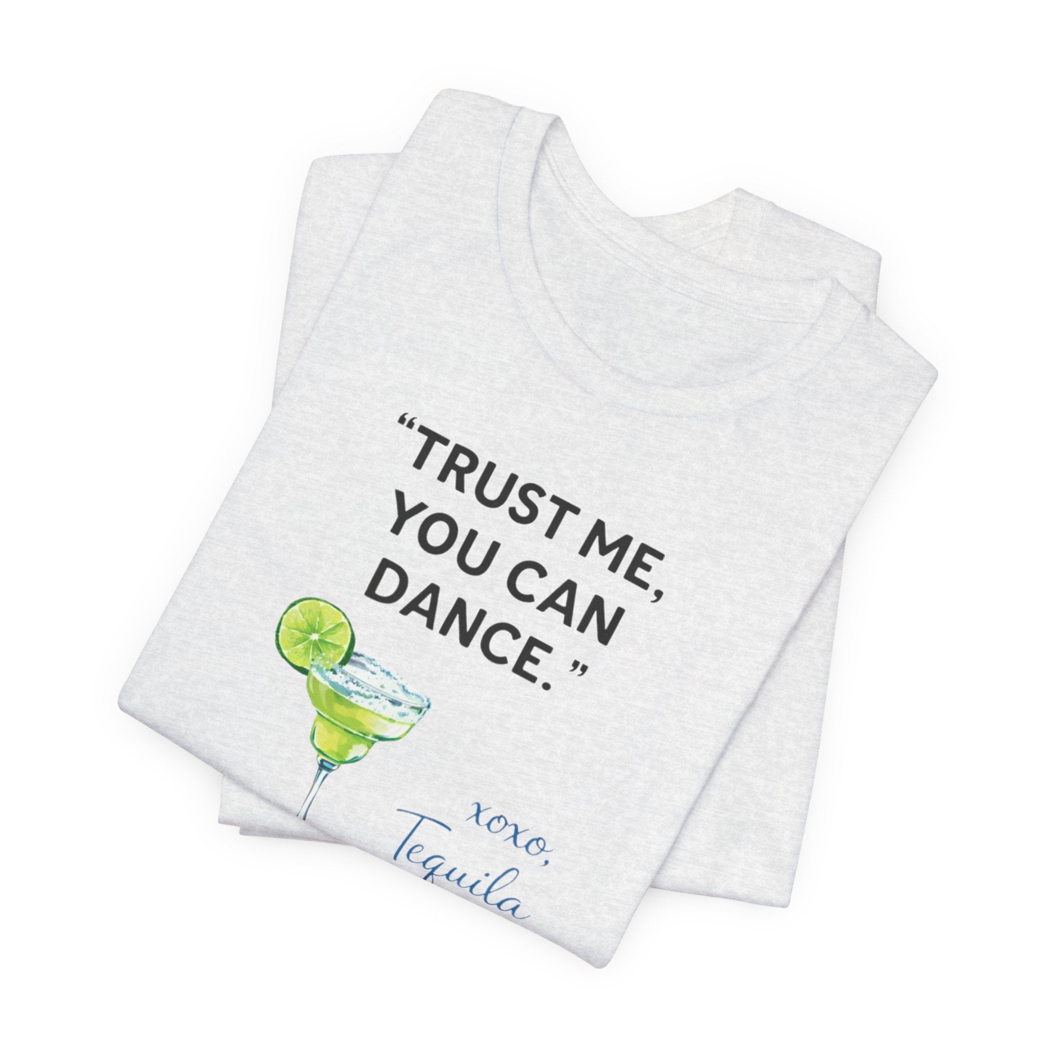 Margarita Quote T Shirt Trust Me You Can Dance Tequila Cocktail Tee
