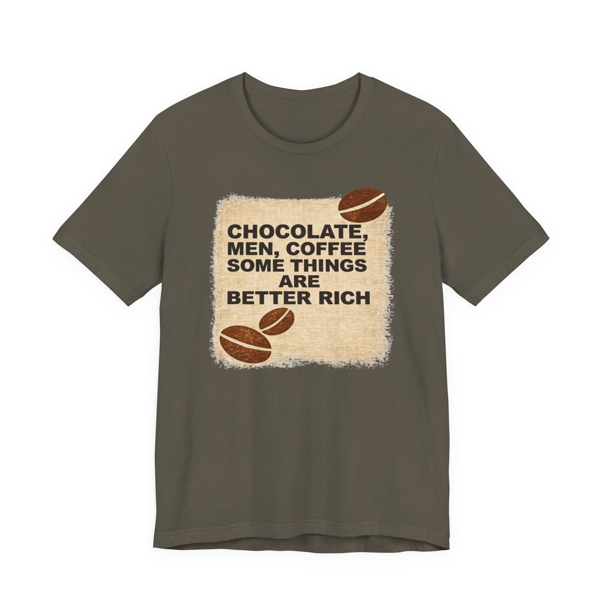 Better Rich Tee "Chocolate, Men, Coffee - Some Things Are Better Rich"