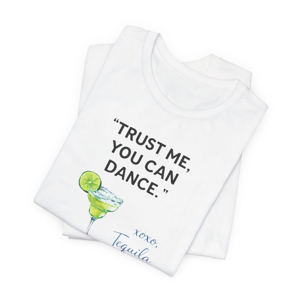 Margarita Quote T Shirt Trust Me You Can Dance Tequila Cocktail Tee