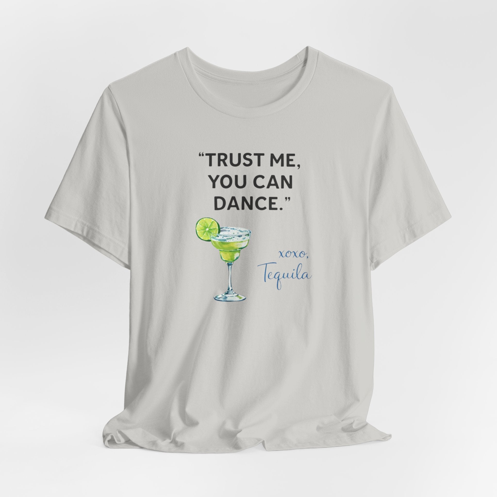 Margarita Quote T Shirt Trust Me You Can Dance Tequila Cocktail Tee