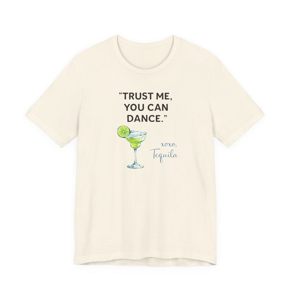 Margarita Quote T Shirt Trust Me You Can Dance Tequila Cocktail Tee