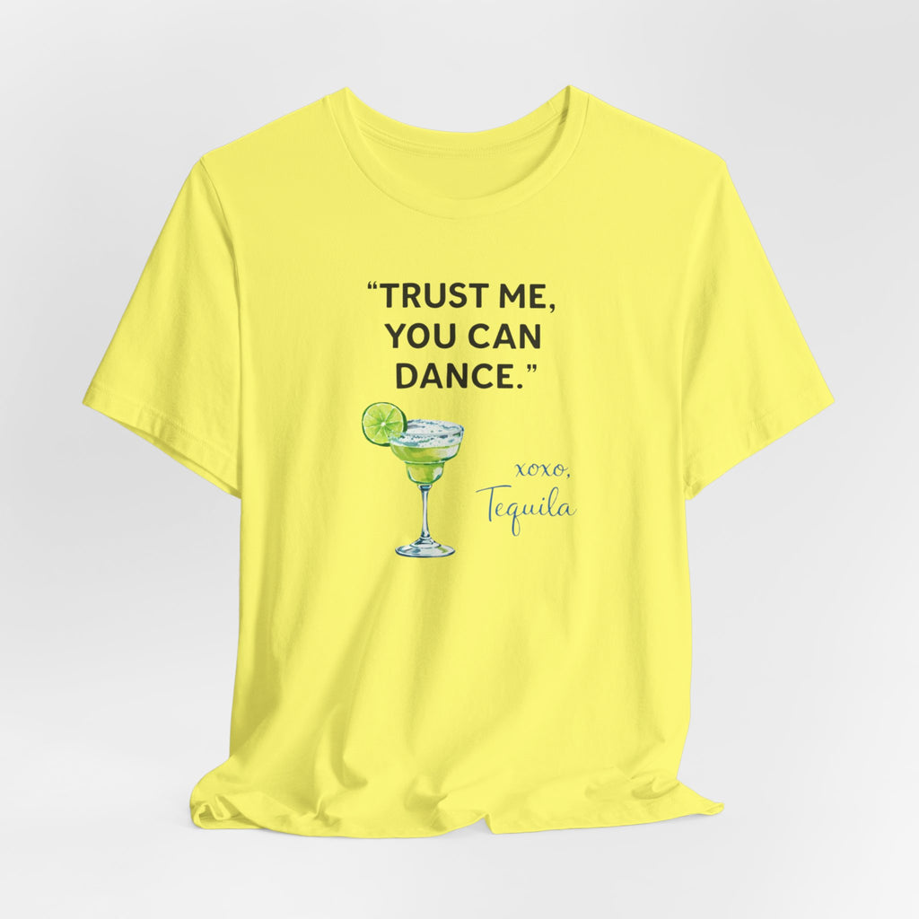 Margarita Quote T Shirt Trust Me You Can Dance Tequila Cocktail Tee