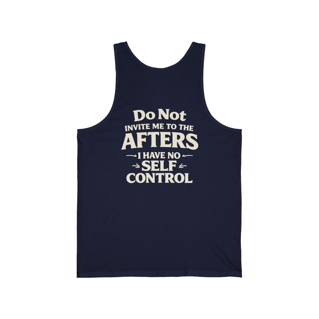 Tank Top — "Do Not Invite Me to the Afters I Have No Self Control" Funny Party Quote