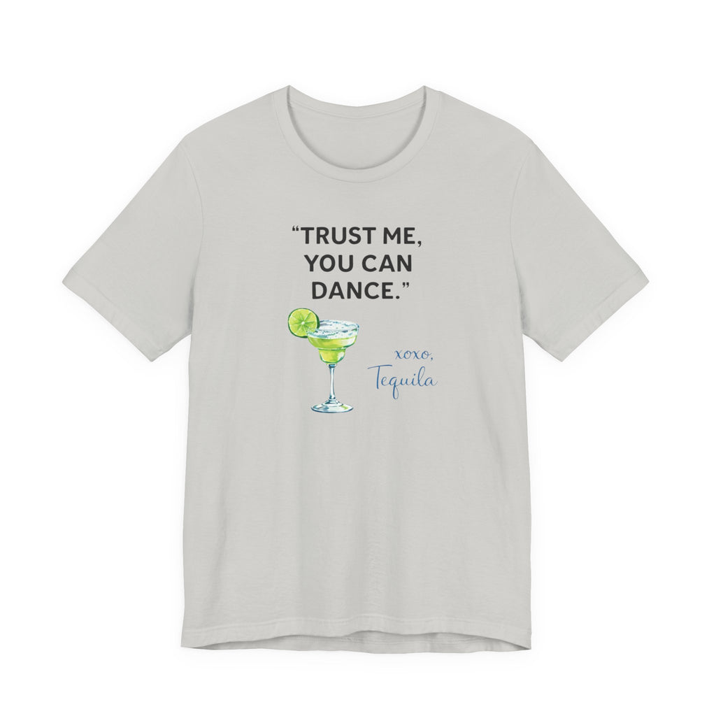 Margarita Quote T Shirt Trust Me You Can Dance Tequila Cocktail Tee