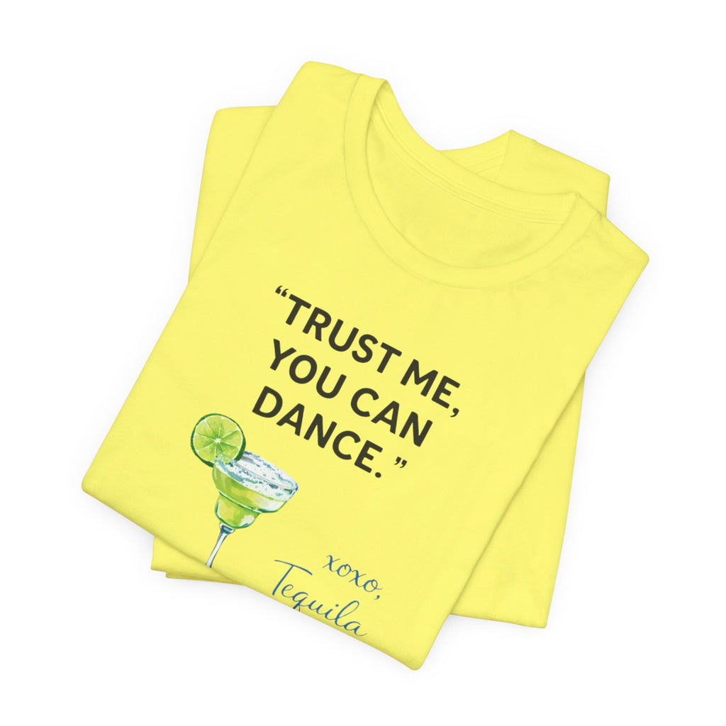 Margarita Quote T Shirt Trust Me You Can Dance Tequila Cocktail Tee