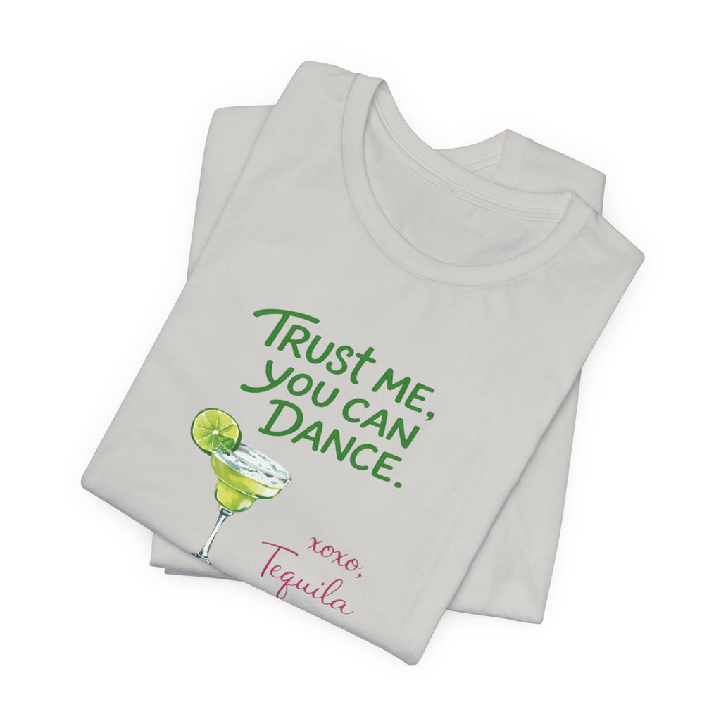 Tequila Dance T Shirt "Trust Me You Can Dance" Margarita Graphic Tee