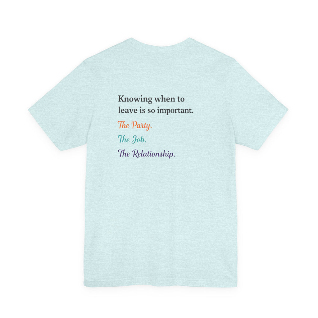 Knowing When to Leave Tee: "The Party, The Job, The Relationship" Minimal Back-Print T-Shirt