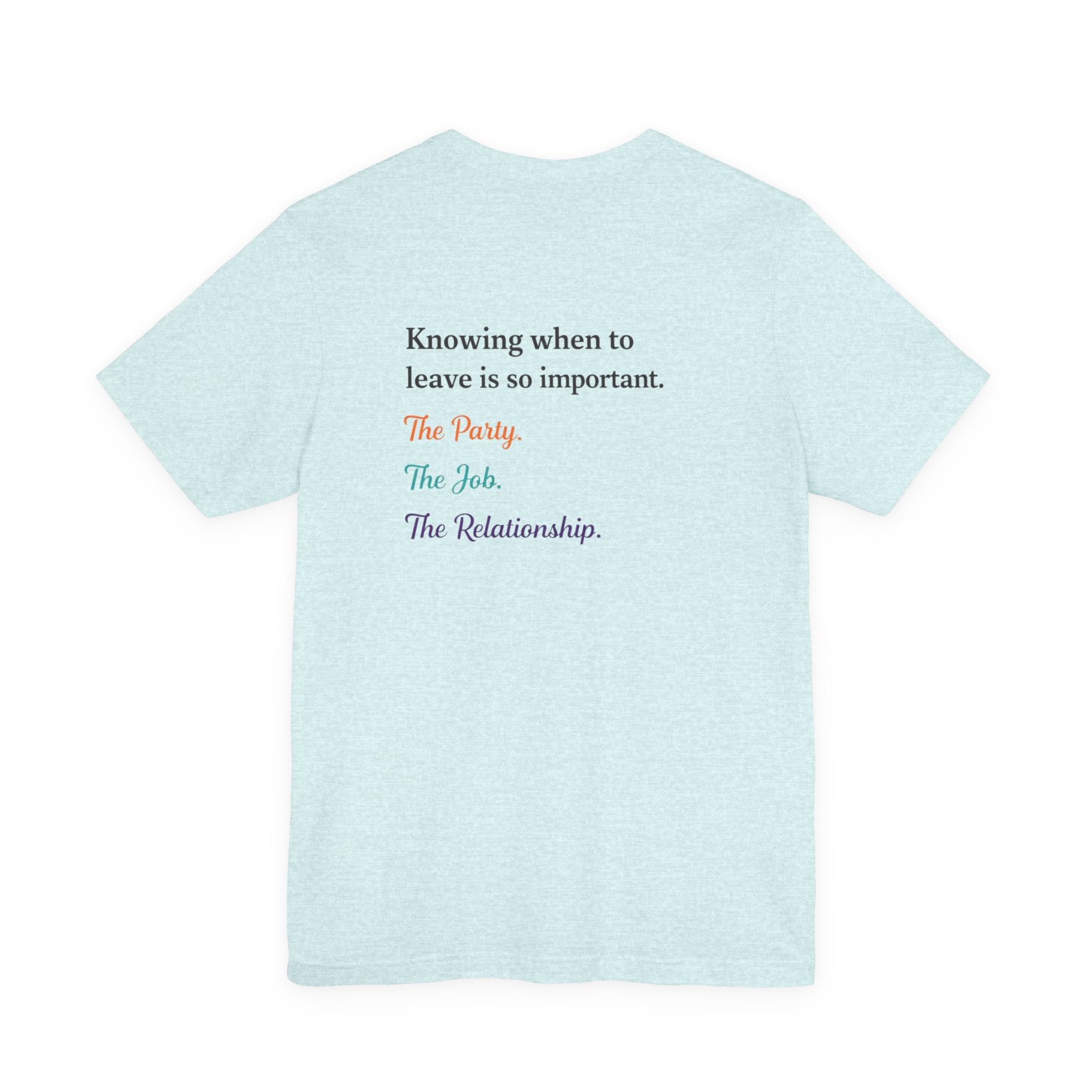 Knowing When to Leave Tee: "The Party, The Job, The Relationship" Minimal Back-Print T-Shirt