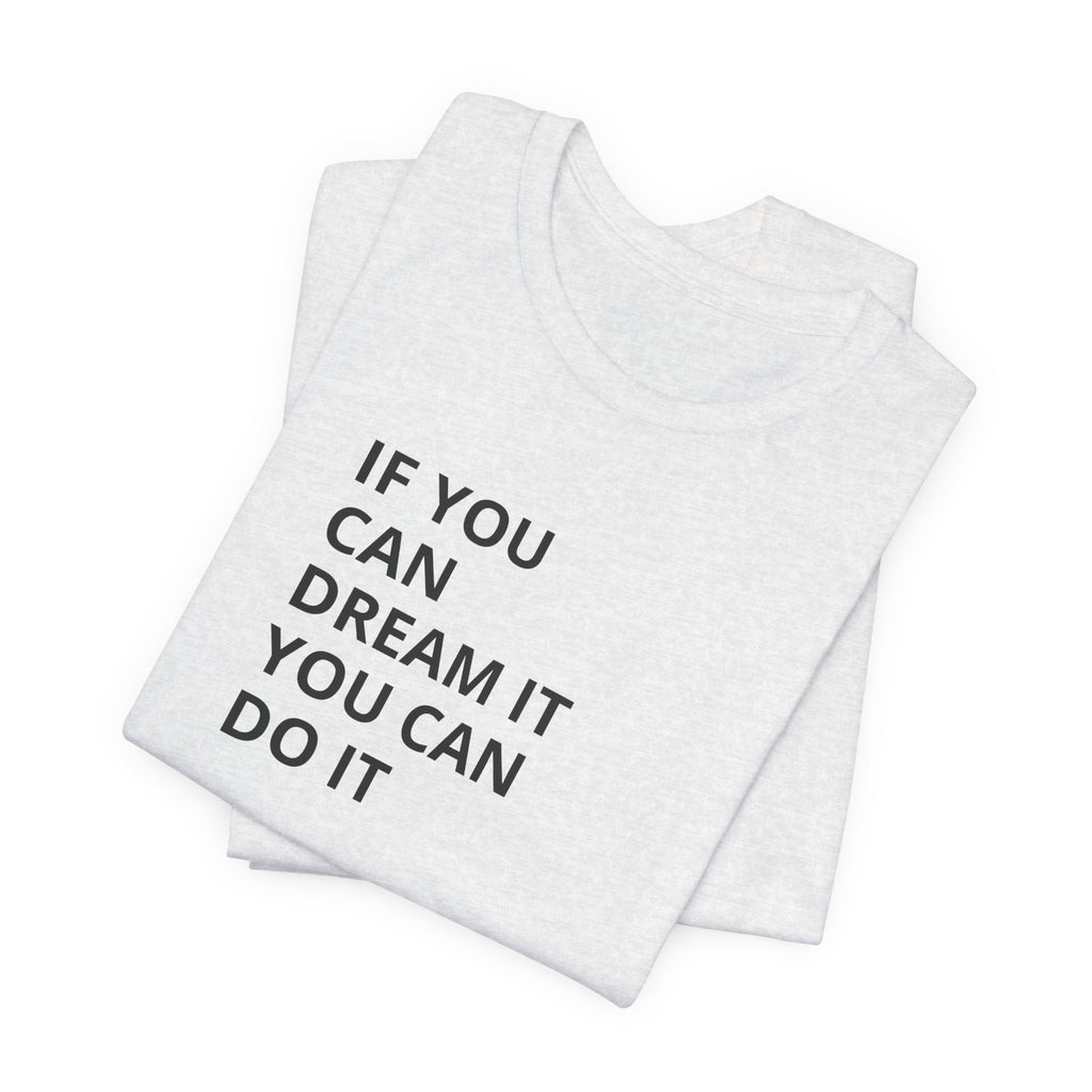 Inspirational Quote T-Shirt: "If You Can Dream It You Can Do It" Minimal Graphic Tee