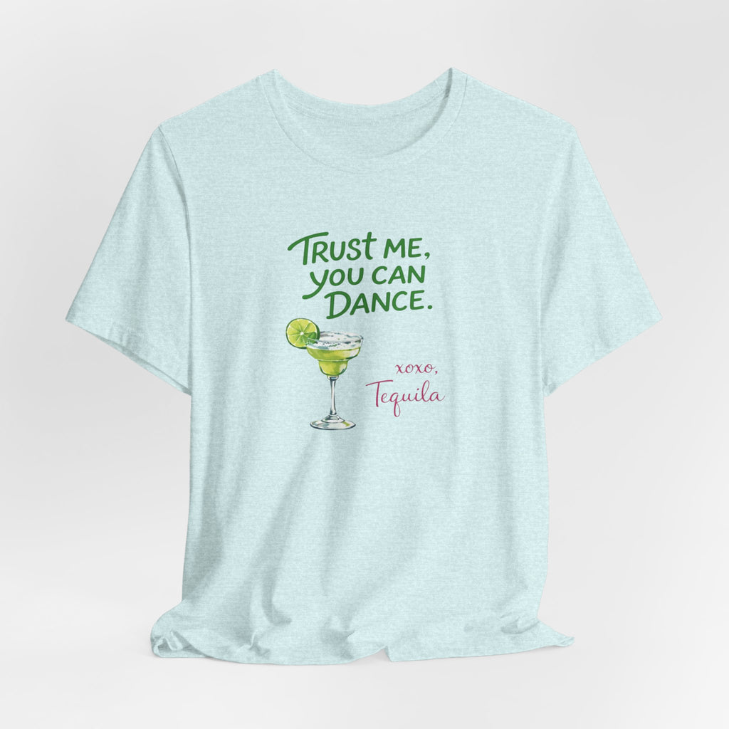 Tequila Dance T Shirt "Trust Me You Can Dance" Margarita Graphic Tee