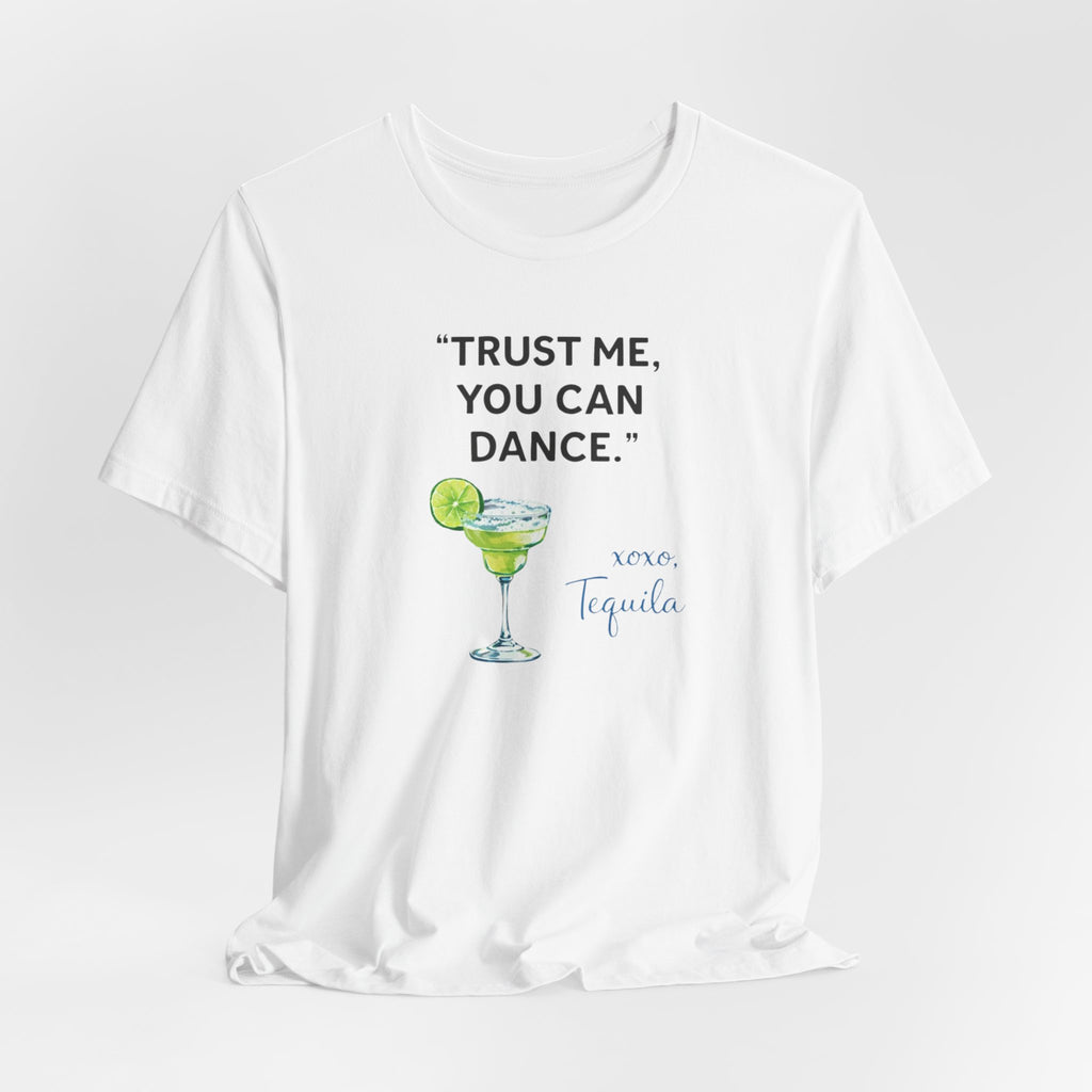 Margarita Quote T Shirt Trust Me You Can Dance Tequila Cocktail Tee