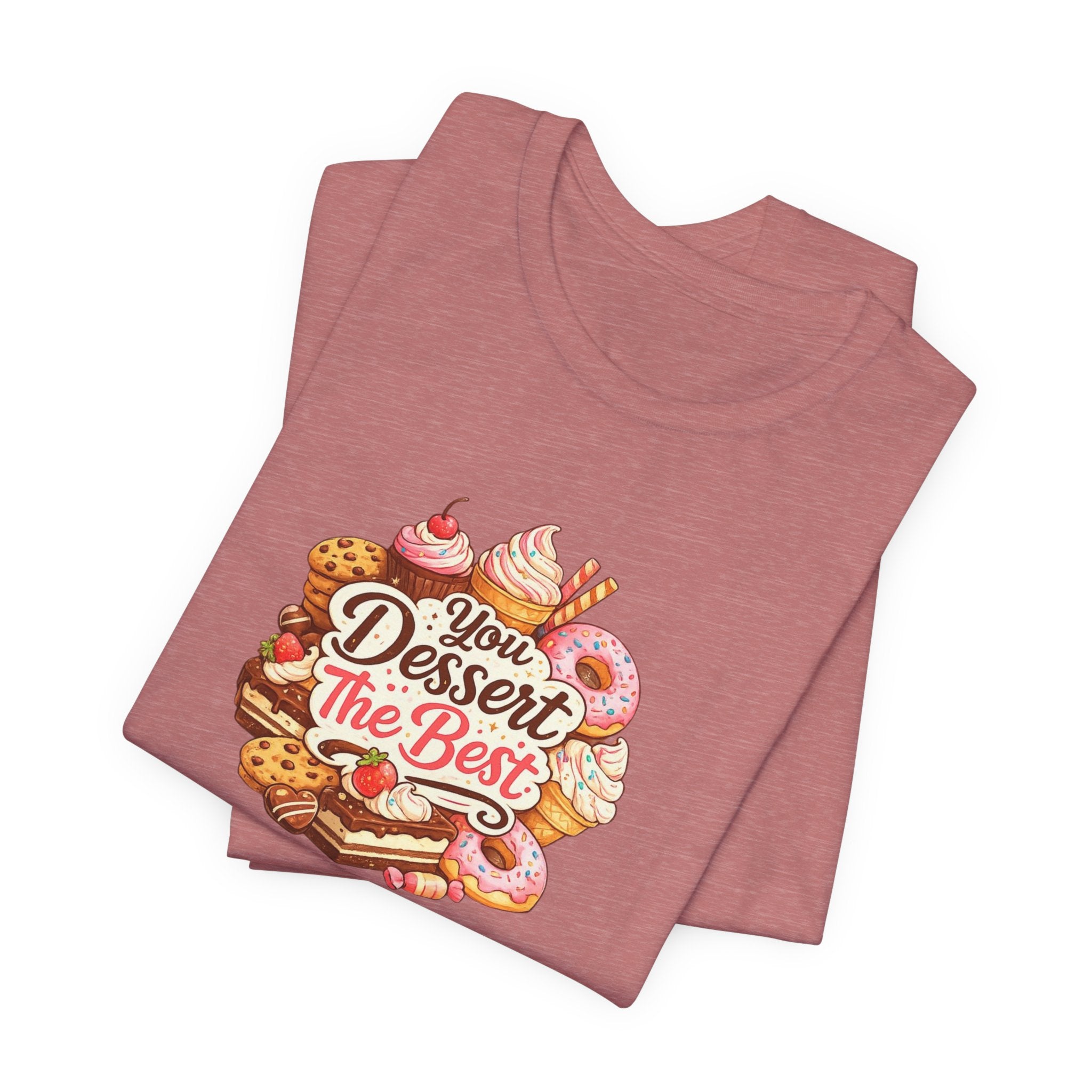 You Dessert The Best Travel Dessert T-Shirt