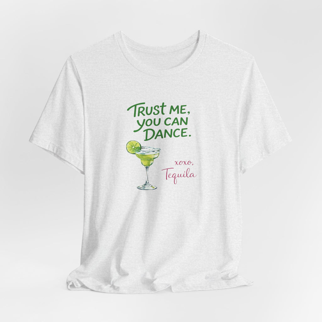 Tequila Dance T Shirt "Trust Me You Can Dance" Margarita Graphic Tee