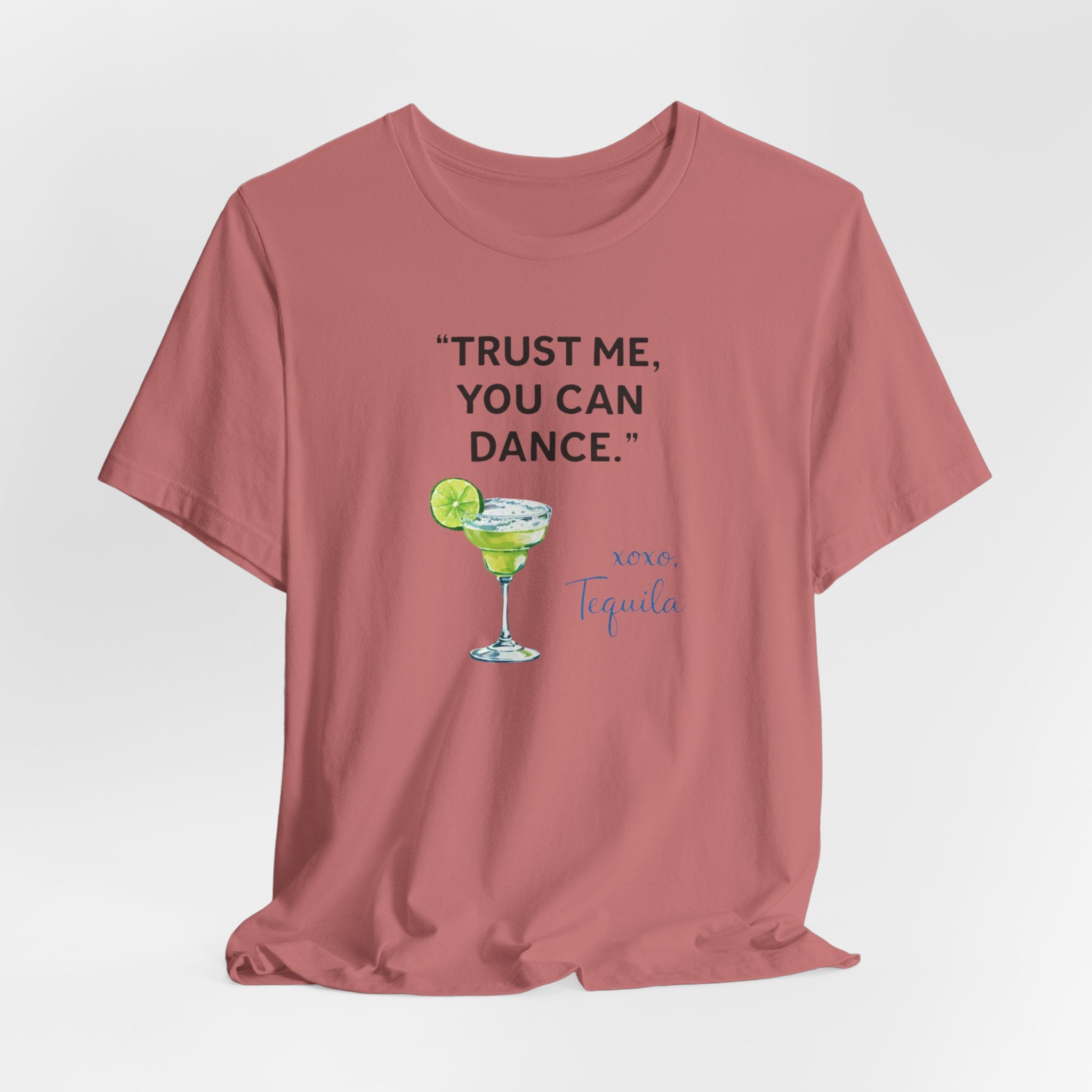 Margarita Quote T Shirt Trust Me You Can Dance Tequila Cocktail Tee