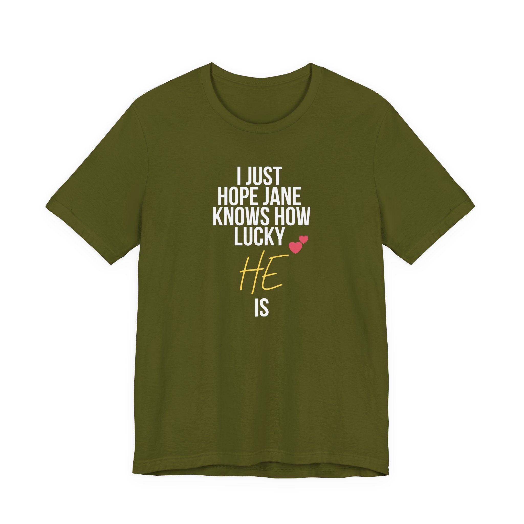 Headed Rivalry Quote Tee: "I Hope Jane Knows How Lucky He Is" Love T-Shirt